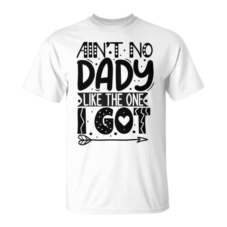 Aint No Dady Like The One I Got Unisex T-Shirt