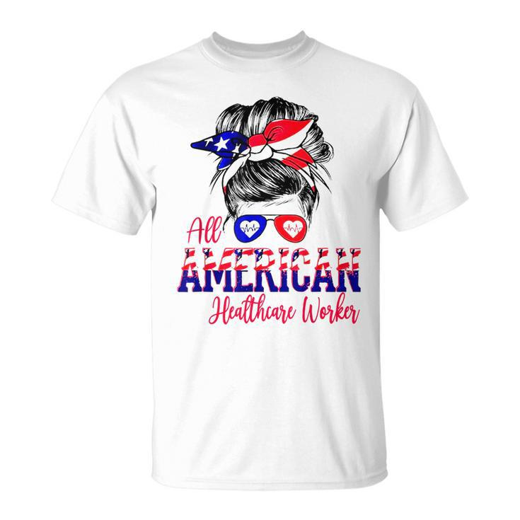 All American Nurse 4Th Of July Healthcare Worker Healthcare Unisex T-Shirt