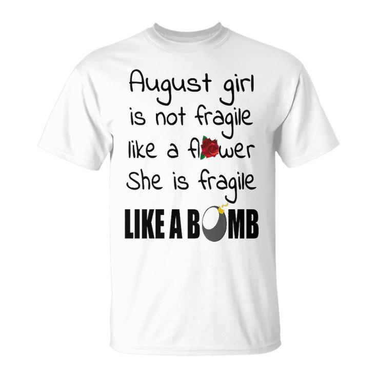 August Girl August Girl Isn’T Fragile Like A Flower She Is Fragile Like A Bomb V2 T-Shirt