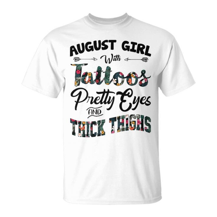 August Girl August Girl With Tattoos Pretty Eyes And Thick Thighs T-Shirt