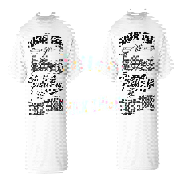 August Girl With Tattoos Pretty Eyes Thich Thighs Shirts