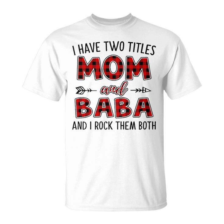 Baba Grandma I Have Two Titles Mom And Baba T-Shirt