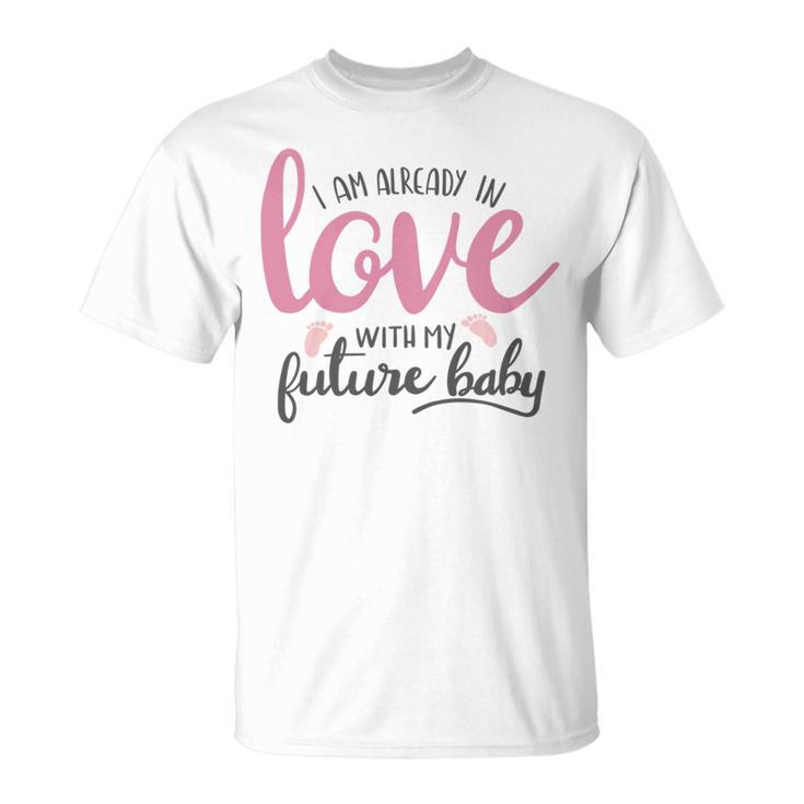 Baby Shower Text Design I Am Already In Love With My Future Baby Unisex T-Shirt