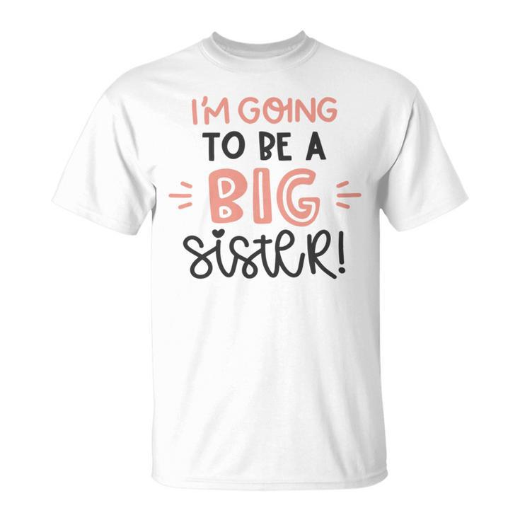 Baby Shower Text Design Im Going To Be A Big Sister Unisex T-Shirt