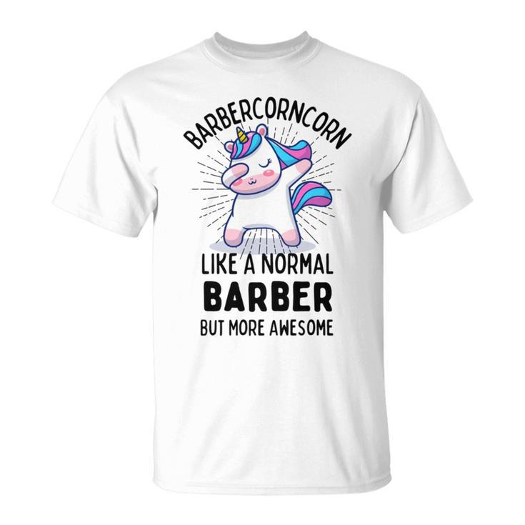 Barbercorn Funny Unicorn Dabbing Gift Like A Normal Barber But More Awesome Unisex T-Shirt