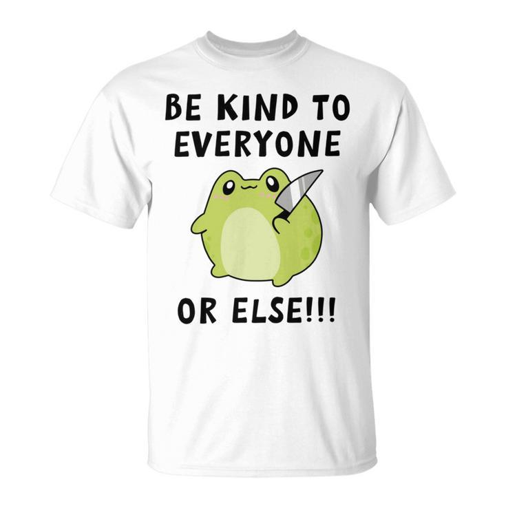 Be Kind To Everyone Or Else  Funny Cute Frog With Knife Unisex T-Shirt