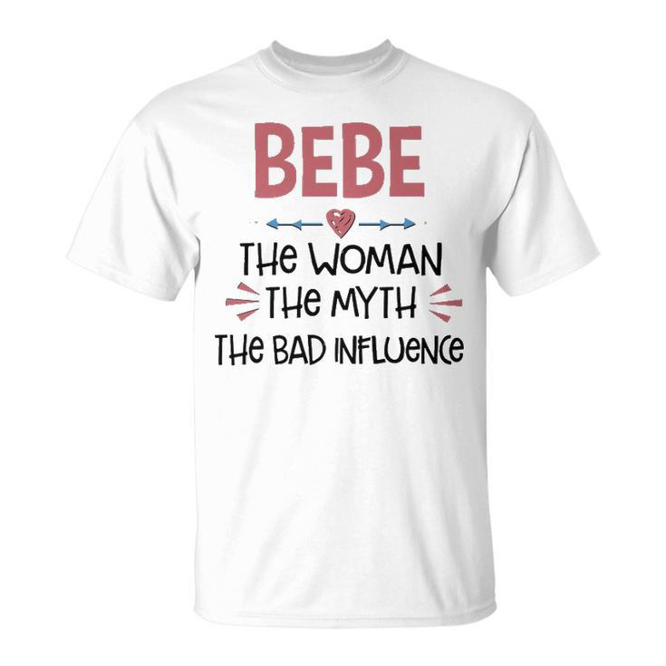 Bebe Grandma Bebe The Woman The Myth The Bad Influence T-Shirt