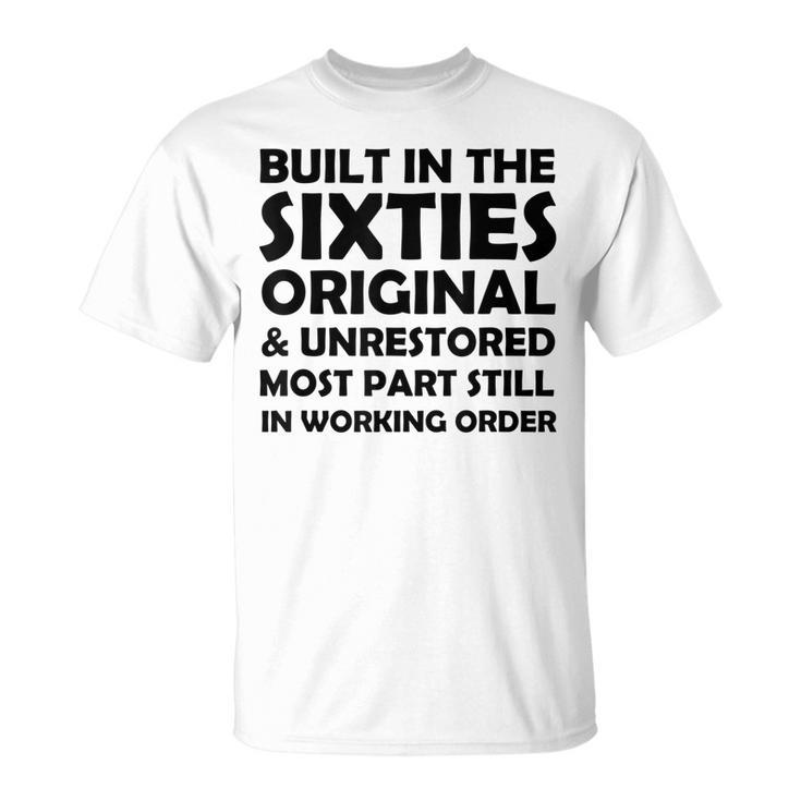 Built In The Sixties Original And Unrestored Funny Birthday  Unisex T-Shirt