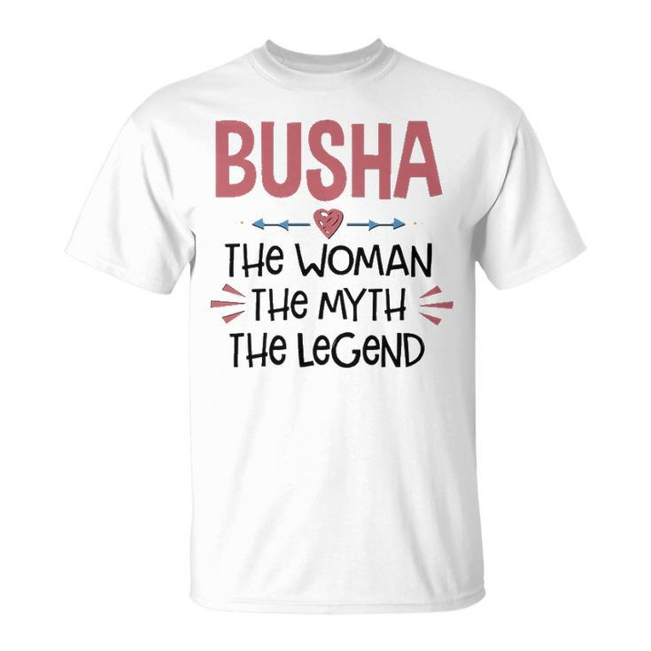 Busha Grandma Busha The Woman The Myth The Legend T-Shirt