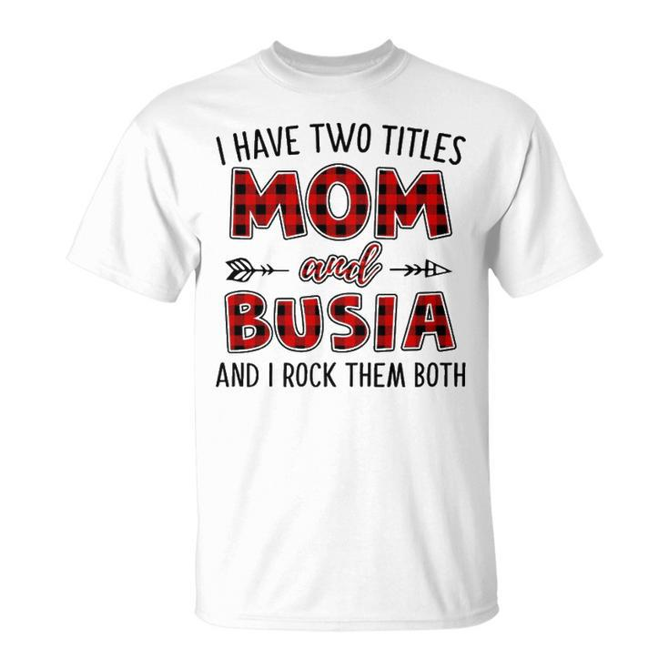 Busia Grandma I Have Two Titles Mom And Busia T-Shirt