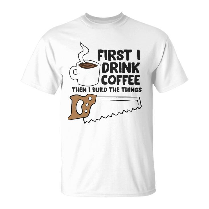 Carpenter Coffee And Woodworking Drinking Coffee Woodworker Unisex T-Shirt