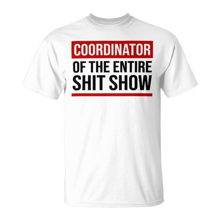 Coordinator Of The Entire Shit Show Funny Mom Dad Boss Manager Teacher Unisex T-Shirt