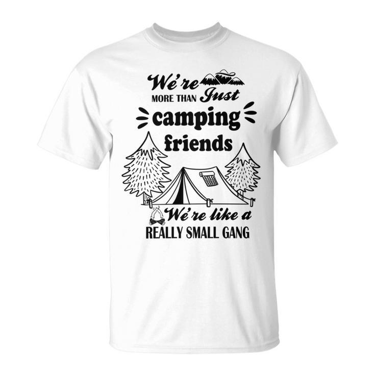 Cute Gift For Camping Lovers  Funny Gift For Friends  Were More Than Just Camping Friends Were Like A Really Small Gang   Cute Quote  Unisex T-Shirt