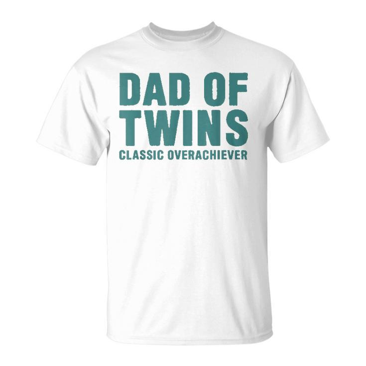 Dad Of Twins Classic Overachiever Funny Fathers Day Gift Men Unisex T-Shirt