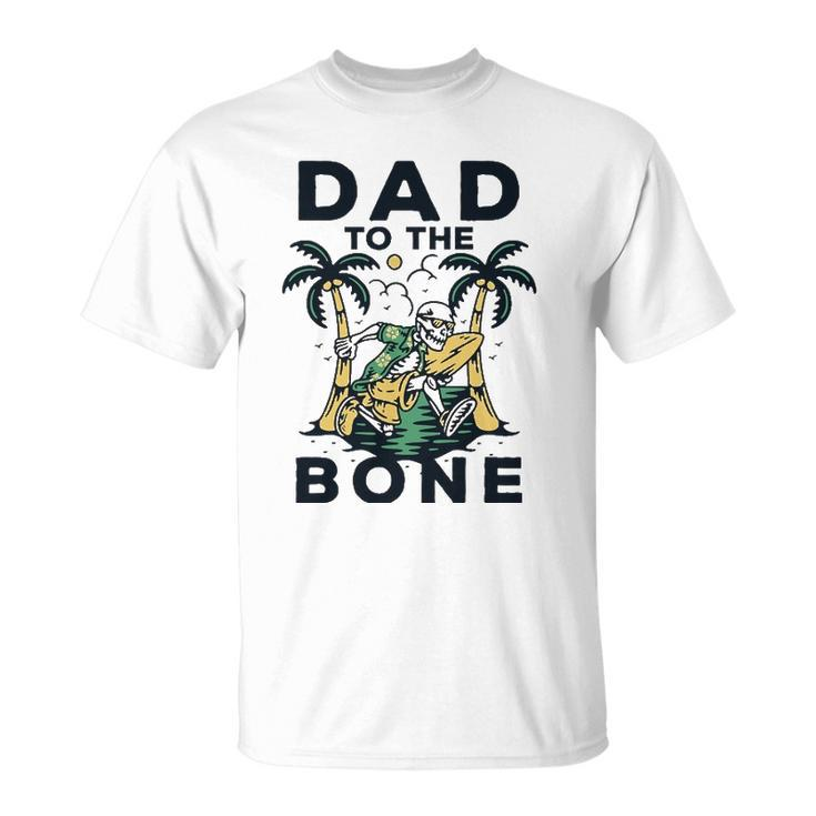 Dad To The Bone Funny Fathers Day Top Unisex T-Shirt