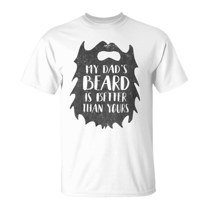 My Dads Beard Is Better Than Yours T-shirt