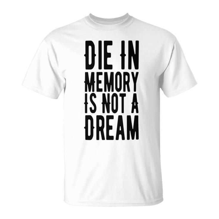 Die With Memories Not Dreams Unisex T-Shirt