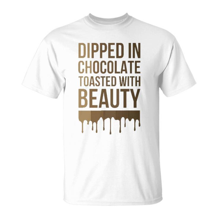 Dipped In Chocolate Toasted With Beauty Melanin Black Women Unisex T-Shirt