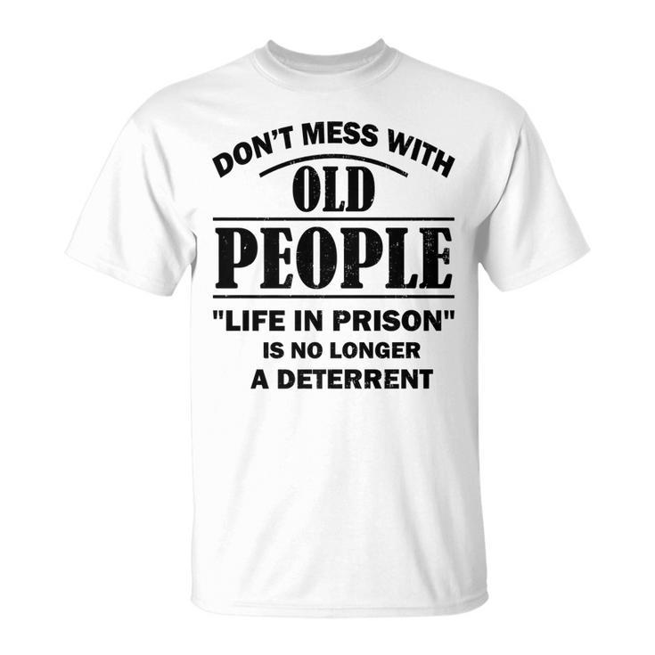Dont Mess With Old People Funny Saying Prison Vintage Gift   Unisex T-Shirt