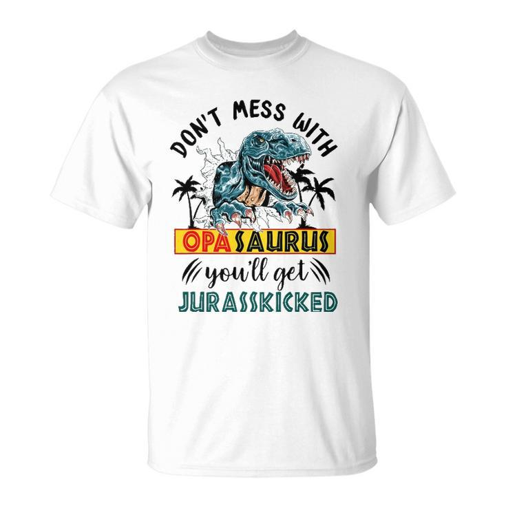 Dont Mess With Opasaurus Youll Get Jurasskicked Unisex T-Shirt