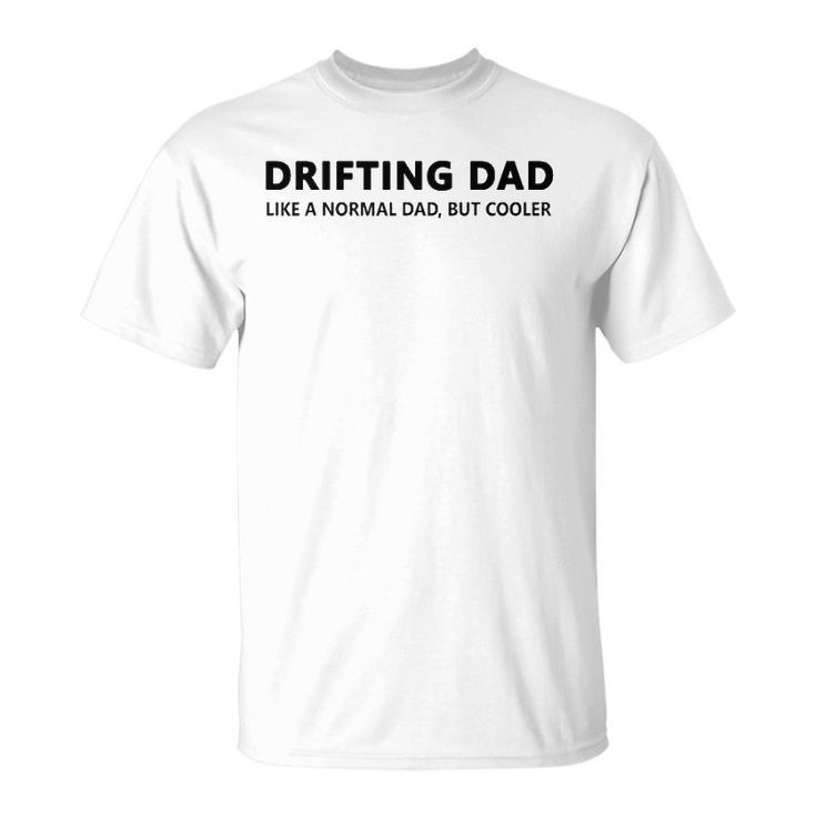 Drifting Dad Like A Normal Dad Jdm Car Drift Unisex T-Shirt