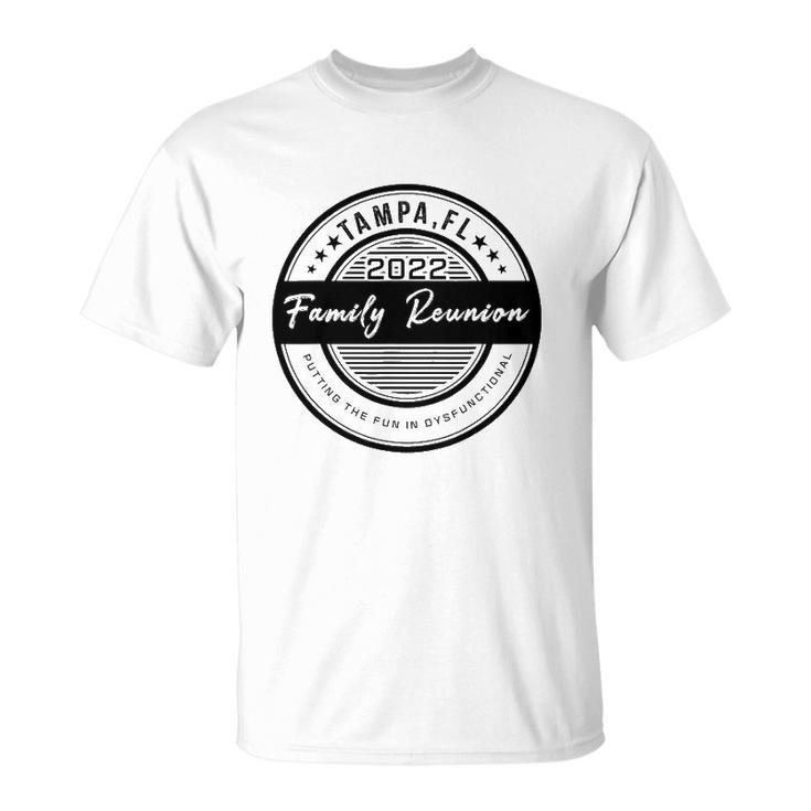 Family Reunion 2022 Tampa Putting The Fun In Dysfunctional Unisex T-Shirt