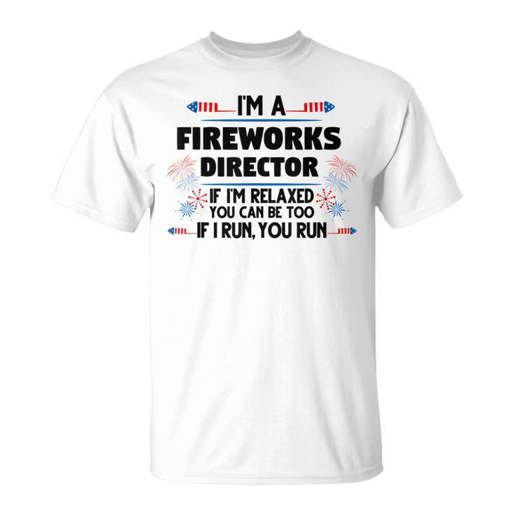Fireworks Director If Im Relaxed 4Th Of July America  Unisex T-Shirt