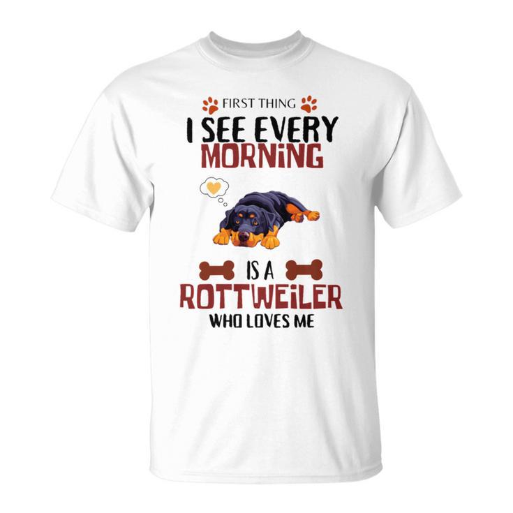 First Thing See Every Morning Is A Rottweiler Who Loves Me Unisex T-Shirt