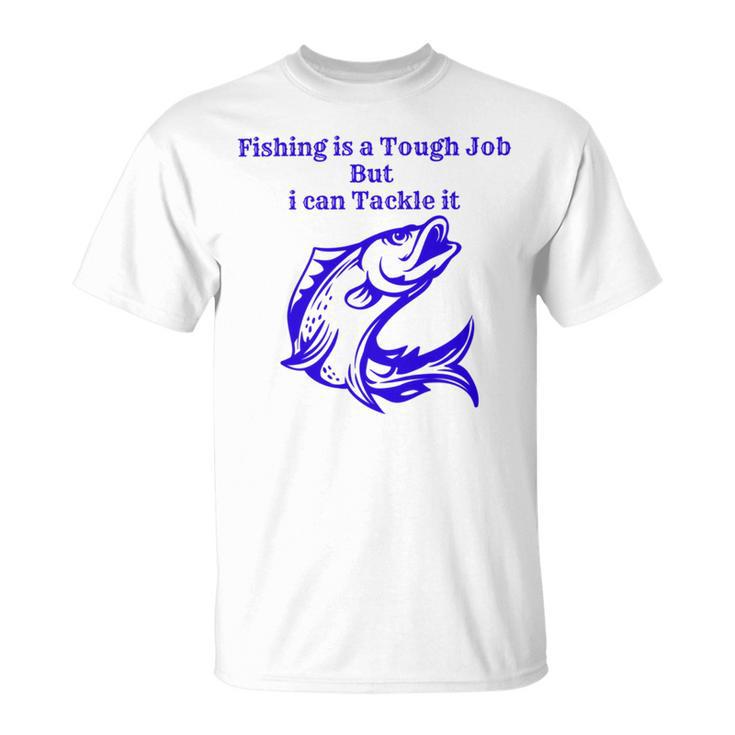 Fishing Is Tough Job But I Can Tackle It Fishing Svg Fishing Clipart Fish Png Fishing Cute Art Fishing Cricut Cute Svg Cut Files Svg Unisex T-Shirt