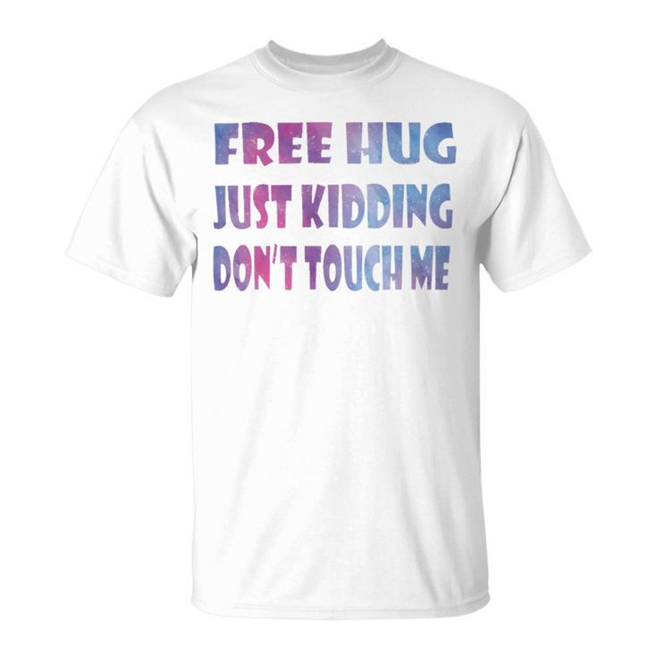 Free Hugs Just Kidding Dont Touch Me 641 Shirt Unisex T-Shirt