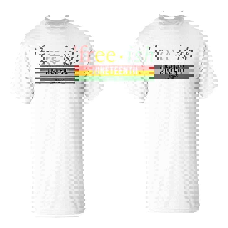Free-Ish Since 1865 Juneteenth Black Freedom 1865 Black Pride T-shirt