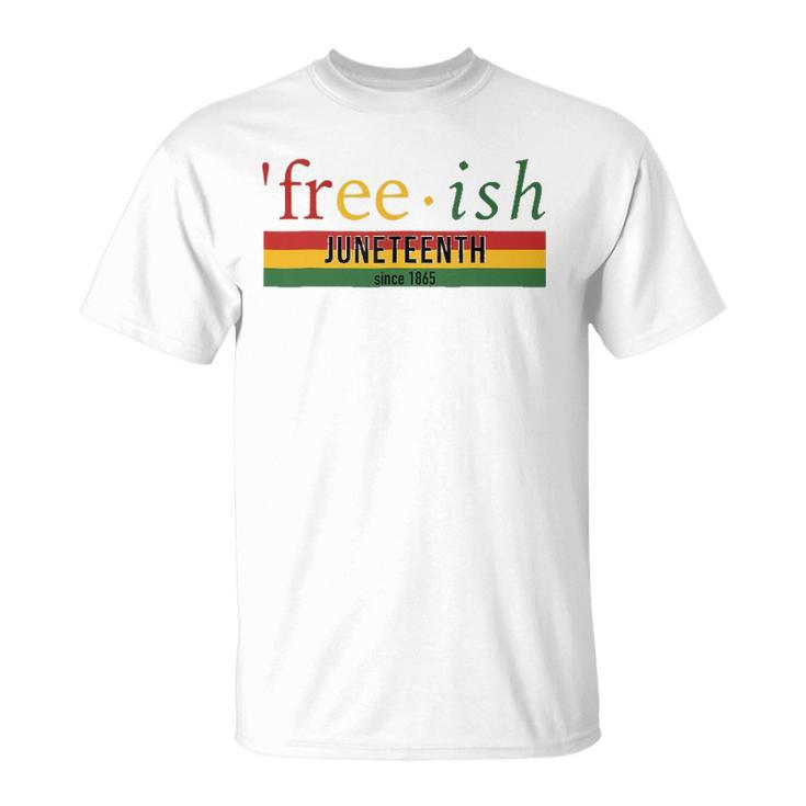 Free-Ish Since 1865 Juneteenth Black Freedom 1865 Black Pride Unisex T-Shirt