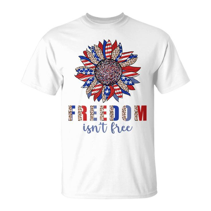 Freedom Isn’T Free Sunflower Memorial Day 4Th Of July Summer  Unisex T-Shirt