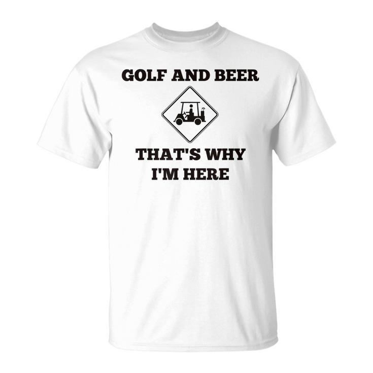 Funny Golf And Beer Thats Why Im Here  Unisex T-Shirt