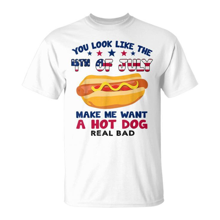 Funny You Look Like 4Th Of July Makes Me Want A Hotdog  Unisex T-Shirt