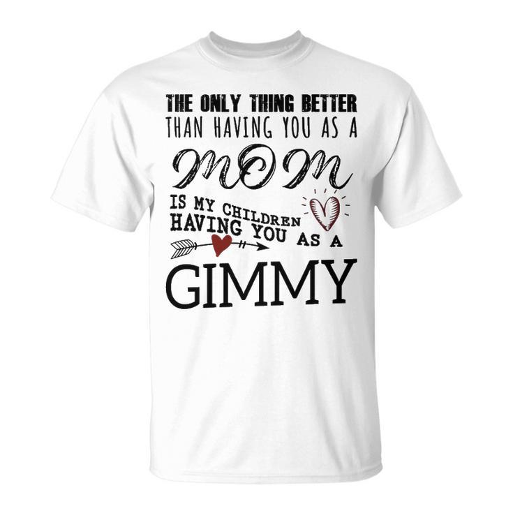 Gimmy Grandma Gimmy The Only Thing Better T-Shirt