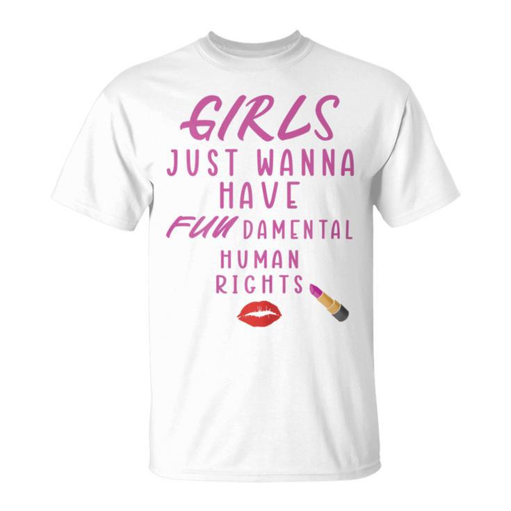 Girls Just Wanna Have Fundamental Human Rights Funny Unisex T-Shirt