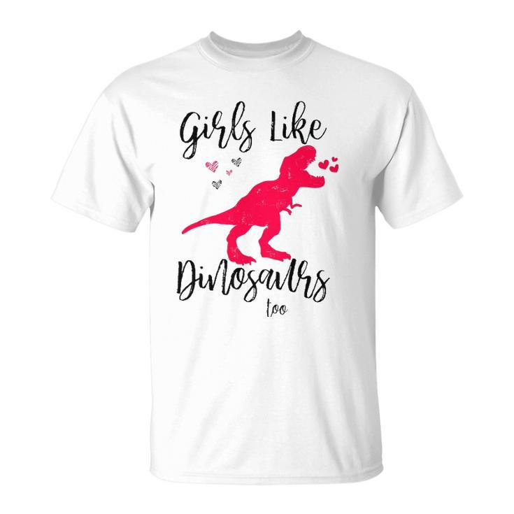 Girls Like Dinosaurs Too  Dinosaur Lover Unisex T-Shirt