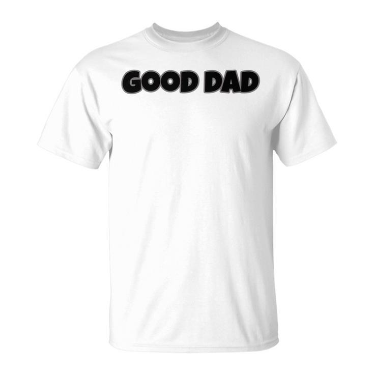 Good Dad Unisex T-Shirt