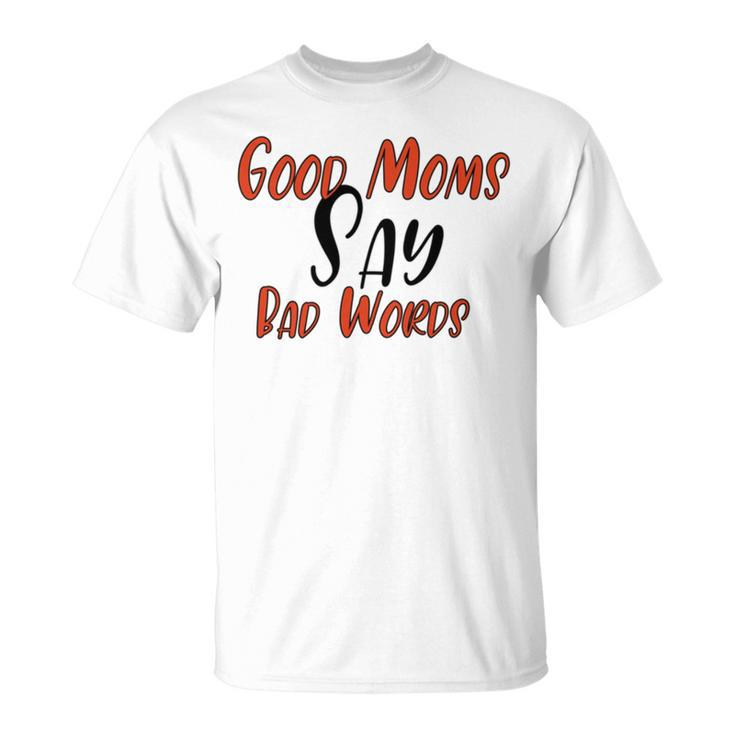 Good Moms Say Bad Words  Funny  Unisex T-Shirt