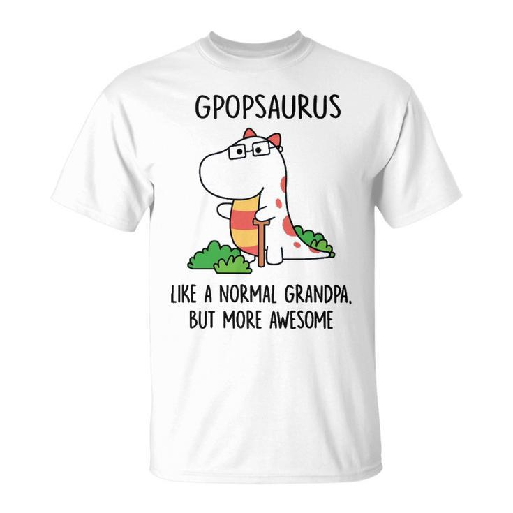 Gpop Grandpa Gpopsaurus Like A Normal Grandpa But More Awesome T-Shirt