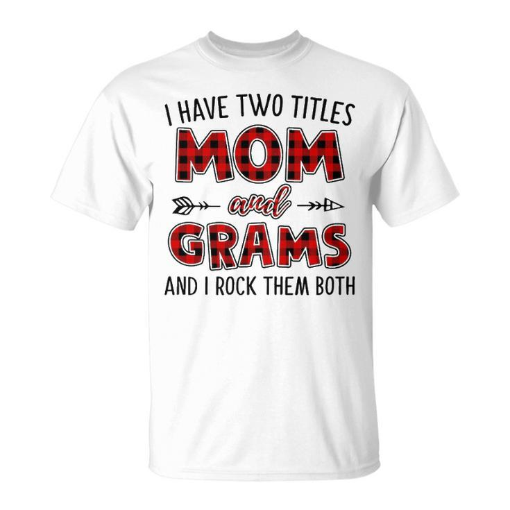 Grams Grandma I Have Two Titles Mom And Grams T-Shirt