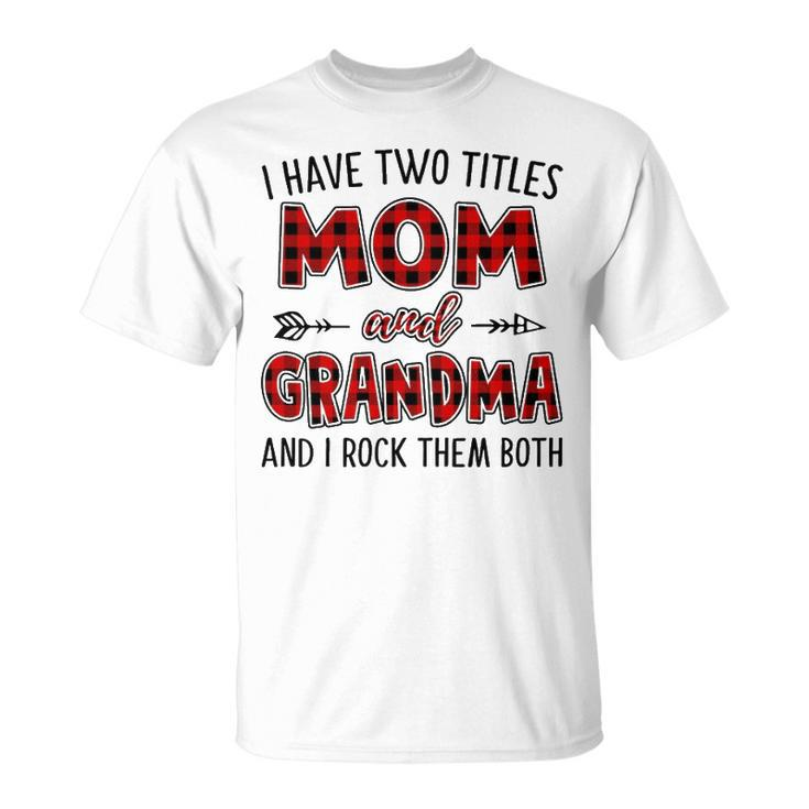 Grandma I Have Two Titles Mom And Grandma T-Shirt