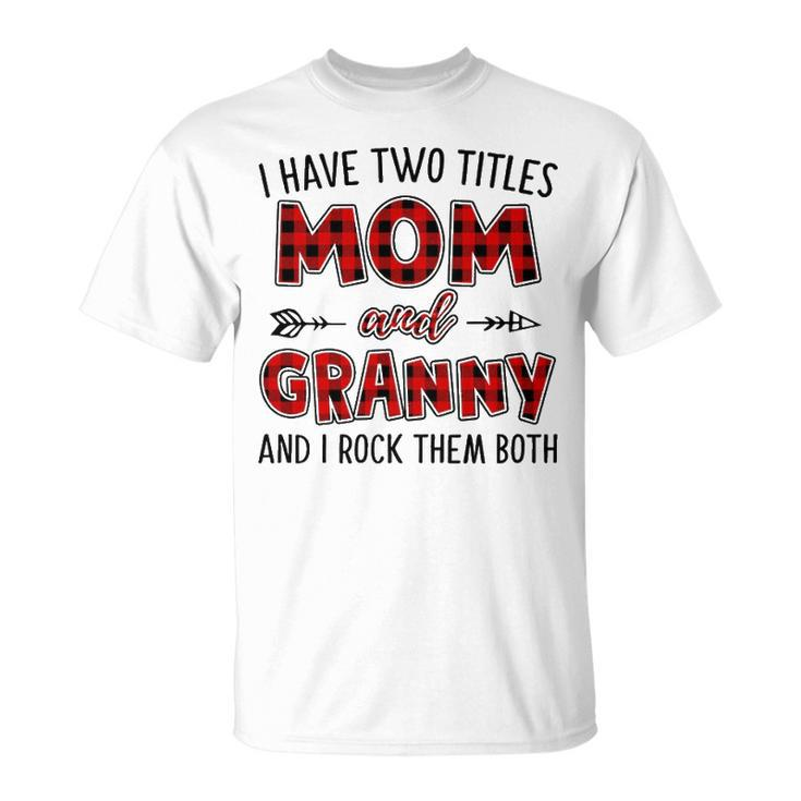 Granny Grandma I Have Two Titles Mom And Granny T-Shirt