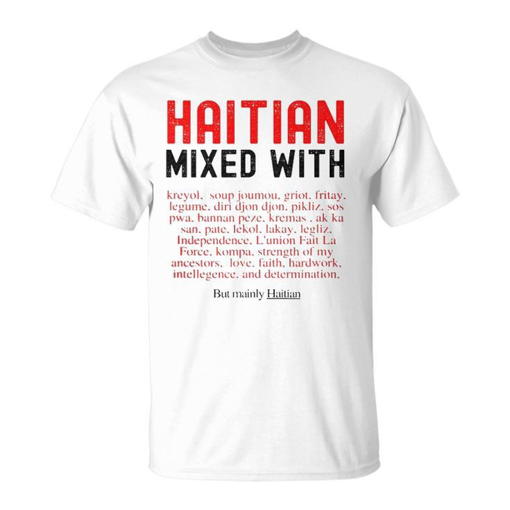 Haitian Mixed With Kreyol Griot But Mainly Haitian Unisex T-Shirt