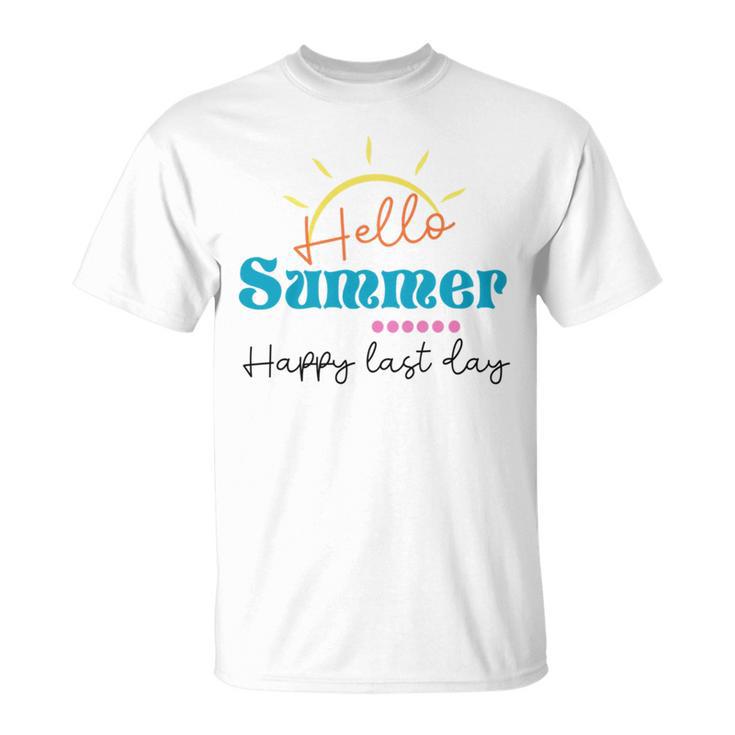 Happy Last Day  Hello Summer Teachers Gifts Teacher Lover  Summer Gift  V2 Unisex T-Shirt