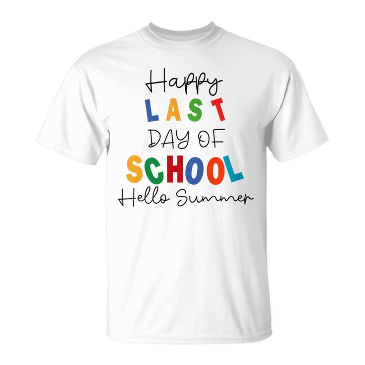 Happy Last Day Of School Hello Summer Happy Last Day Of School Hello Summer Students And Teachers Gift For Students Teachers Gifts Teacher Lover Summer Gift V2 Unisex T-Shirt