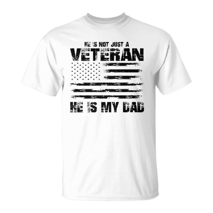 He Is Not Just A Veteran He Is My Dad Veterans Day Unisex T-Shirt