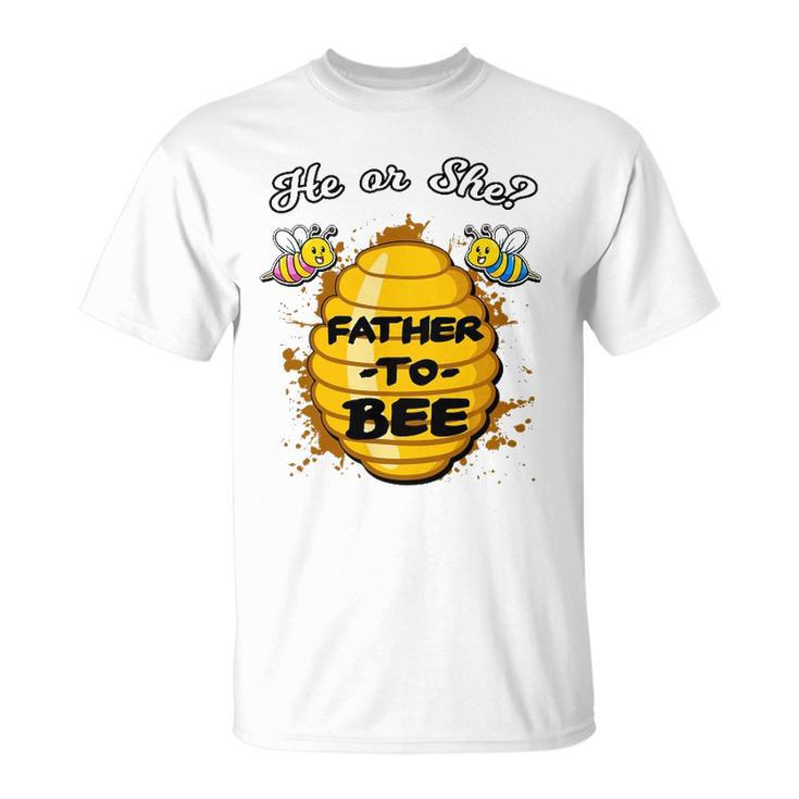 He Or She Father To Bee Gender Baby Reveal Announcement Unisex T-Shirt