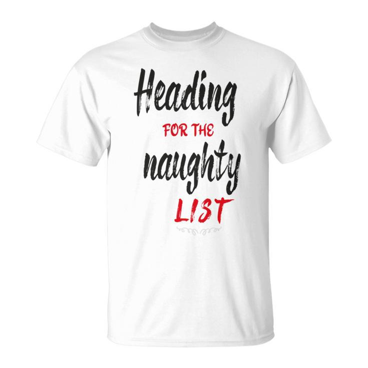 Heading For The Naughty List Christmas Tshirts Unisex T-Shirt